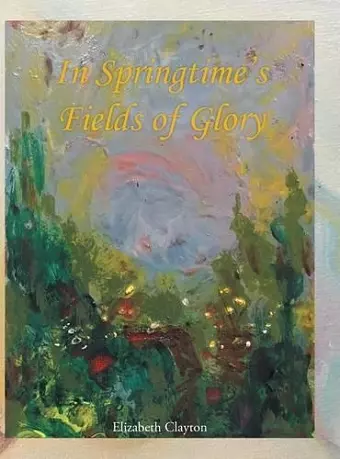 In Springtime's Fields of Glory cover