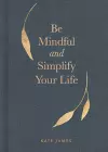 Be Mindful and Simplify Your Life cover