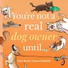 You're Not a Real Dog Owner Until… cover