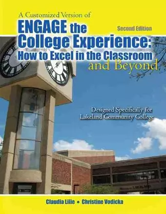 A Customized Version of Engage the College: How to Excel in the Classroom and Beyond Designed Specifically for Kenneth Sharkey and Karen Macdonald at Lakeland Community College cover