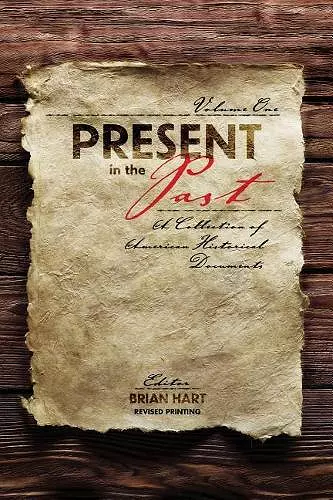 Present in the Past: A Collection of American Historical Documents, Volume One cover