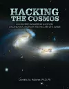 Hacking the Cosmos: How Reverse Engineering Uncovers Organization, Ingenuity and the Care of a Maker cover