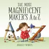 The Most Magnificent Maker's A to Z cover