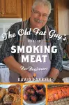 The Old Fat Guy's Guide to Smoking Meat for Beginners cover