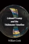 Colonel Trump and the Thälmann Timeline cover