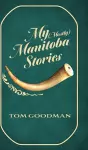 My (Mostly) Manitoba Stories cover