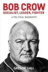 Bob Crow: Socialist, Leader, Fighter cover