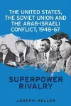 The United States, the Soviet Union and the Arab-Israeli Conflict, 1948–67 cover