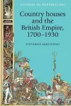 Country Houses and the British Empire, 1700–1930 cover