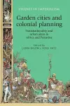 Garden Cities and Colonial Planning cover