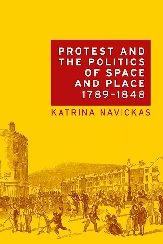 Protest and the Politics of Space and Place, 1789–1848 cover