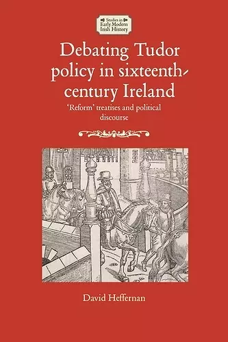 Debating Tudor Policy in Sixteenth-Century Ireland cover