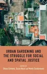 Urban Gardening and the Struggle for Social and Spatial Justice cover