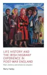 Life History and the Irish Migrant Experience in Post-War England cover