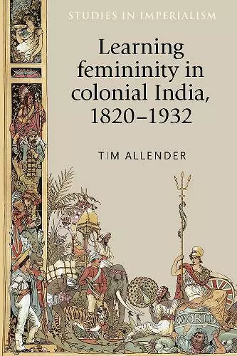 Learning Femininity in Colonial India, 1820–1932 cover