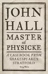John Hall, Master of Physicke cover