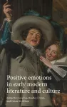 Positive Emotions in Early Modern Literature and Culture cover