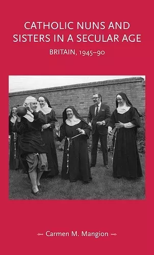 Catholic Nuns and Sisters in a Secular Age cover