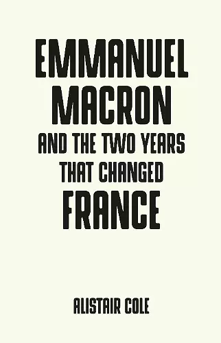 Emmanuel Macron and the Two Years That Changed France cover