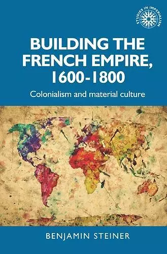 Building the French Empire, 1600–1800 cover