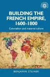 Building the French Empire, 1600–1800 cover
