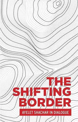 The Shifting Border: Legal Cartographies of Migration and Mobility cover