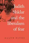 Judith Shklar and the Liberalism of Fear cover