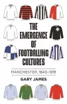 The Emergence of Footballing Cultures cover