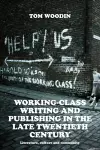 Working-Class Writing and Publishing in the Late Twentieth Century cover