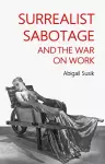 Surrealist Sabotage and the War on Work cover