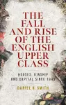 The Fall and Rise of the English Upper Class cover