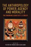 The Anthropology of Power, Agency, and Morality cover