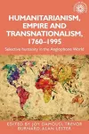Humanitarianism, Empire and Transnationalism, 1760-1995 cover