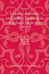 Loyalty, Memory and Public Opinion in England, 1658–1727 cover