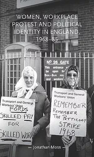 Women, Workplace Protest and Political Identity in England, 1968–85 cover