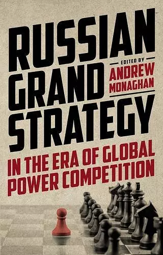 Russian Grand Strategy in the Era of Global Power Competition cover