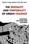 The Spatiality and Temporality of Urban Violence cover