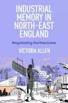 Industrial Memory in North East England cover