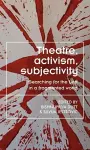 Theatre, Activism, Subjectivity cover