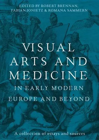 Visual Arts and Medicine in Early Modern Europe and Beyond cover