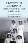 Protestant Missionary Children's Lives, C.1870-1950 cover
