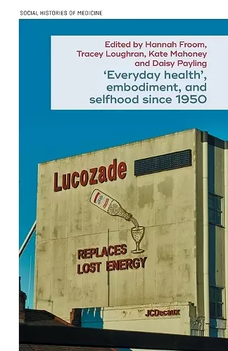 ‘Everyday health’, embodiment, and selfhood since 1950 cover