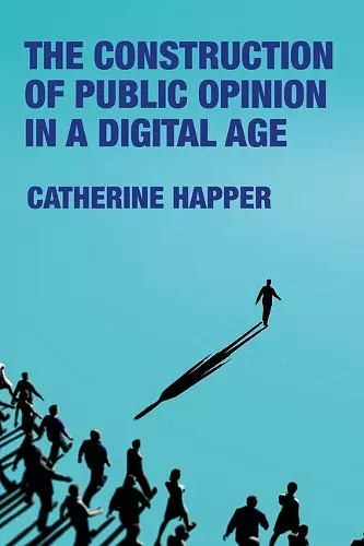 The Construction of Public Opinion in a Digital Age cover