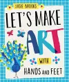 Let's Make Art: With Hands and Feet cover