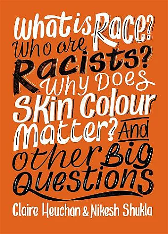 What is Race? Who are Racists? Why Does Skin Colour Matter? And Other Big Questions cover