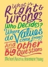 What is Right and Wrong? Who Decides? Where Do Values Come From? And Other Big Questions cover