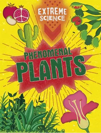 Extreme Science: Phenomenal Plants cover