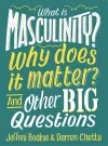 What is Masculinity? Why Does it Matter? And Other Big Questions cover