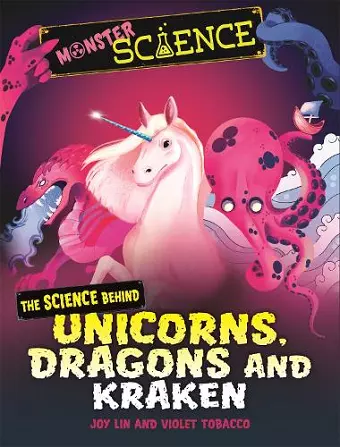 Monster Science: The Science Behind Unicorns, Dragons and Kraken cover