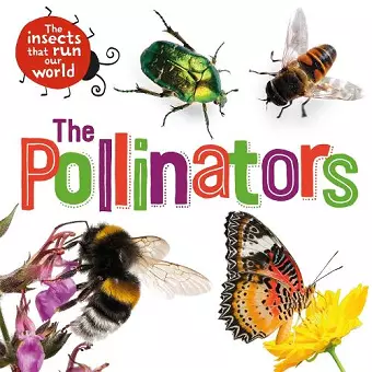 The Insects that Run Our World: The Pollinators cover